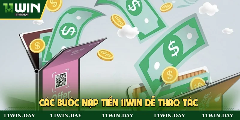 Các bước nạp tiền 11win dễ thao tác