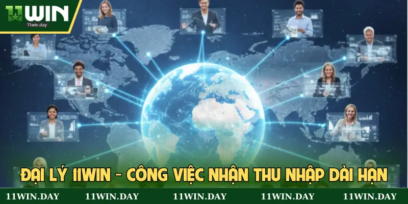 Đại lý 11WIN - Công việc nhận thu nhập dài hạn
