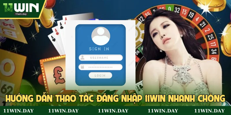 Hướng dẫn thao tác đăng nhập 11win nhanh chóng