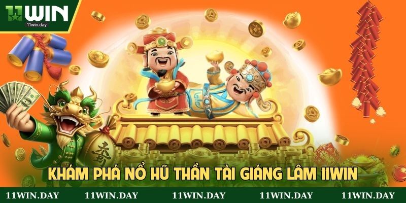 Khám phá nổ hũ thần tài giáng lâm 11win
