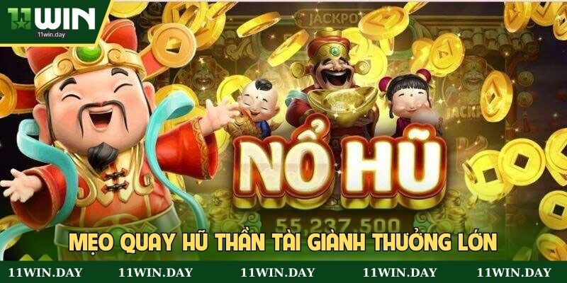 Mẹo quay hũ Thần Tài giành thưởng lớn