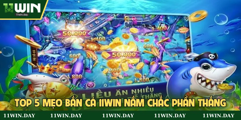 Top 5 mẹo bắn cá 11win nắm chắc phần thắng